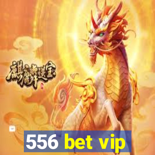 556 bet vip